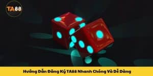Hướng Dẫn Đăng Ký TA88 Nhanh Chóng Và Dễ Dàng