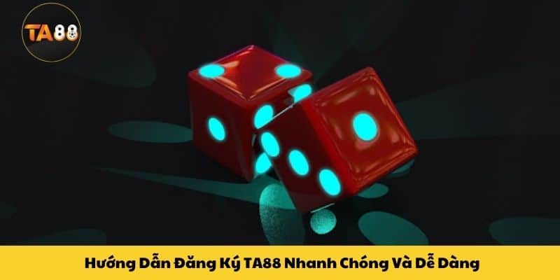 Hướng Dẫn Đăng Ký TA88 Nhanh Chóng Và Dễ Dàng