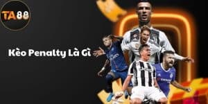 Kèo Penalty Là Gì? Kinh Nghiệm Đặt Cược Penalty