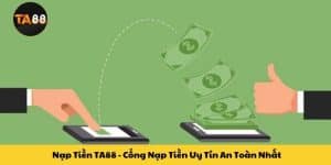 Nạp Tiền TA88 - Cổng Nạp Tiền Uy Tín An Toàn Nhất