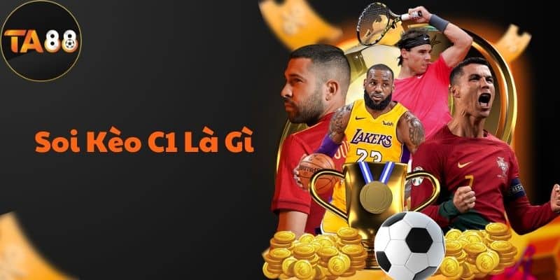 Soi Kèo C1 Là Gì? Thông Tin Cần Biết Khi Đặt Cược Kèo C1